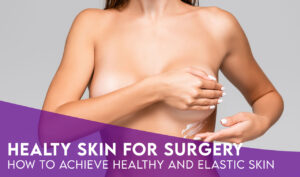 How Healthy Skin Is Vital for Breast Augmentation